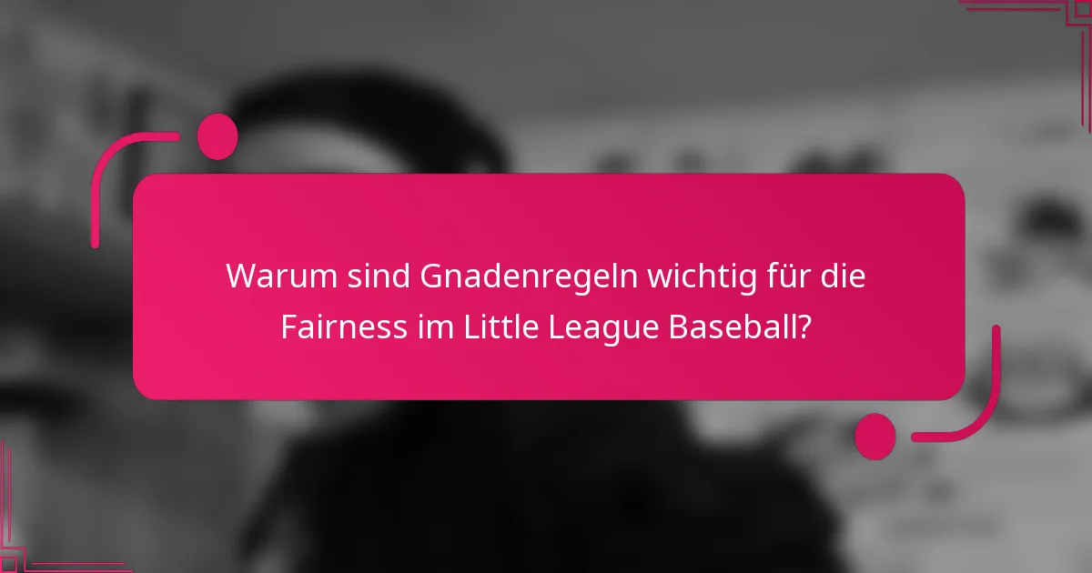 Warum sind Gnadenregeln wichtig für die Fairness im Little League Baseball?