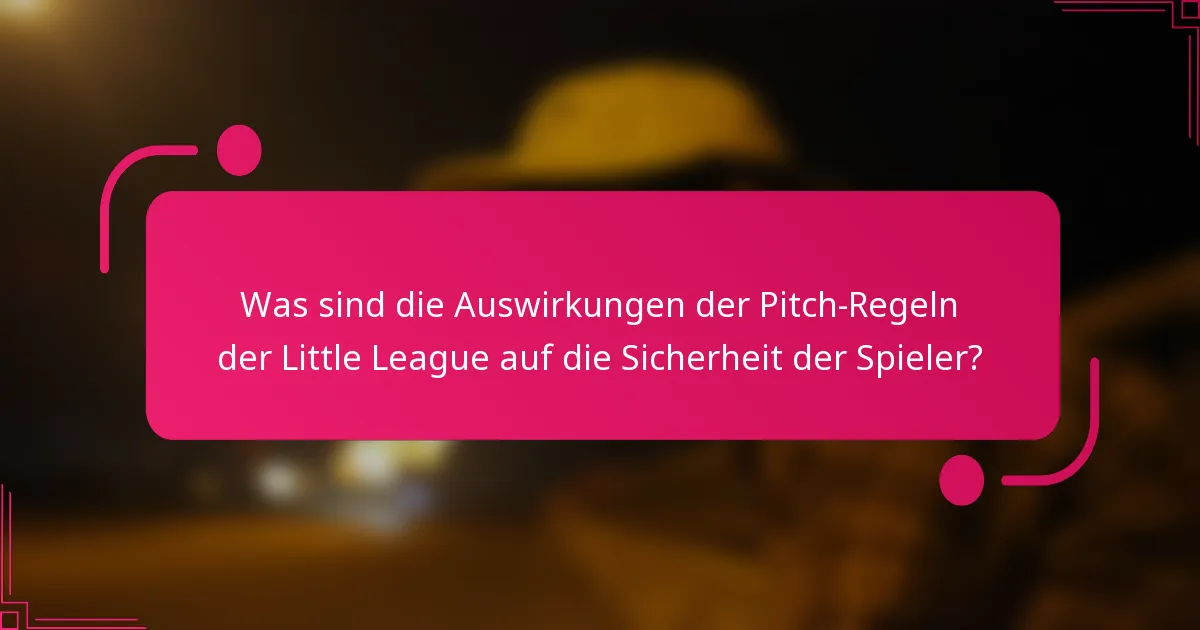 Was sind die Auswirkungen der Pitch-Regeln der Little League auf die Sicherheit der Spieler?