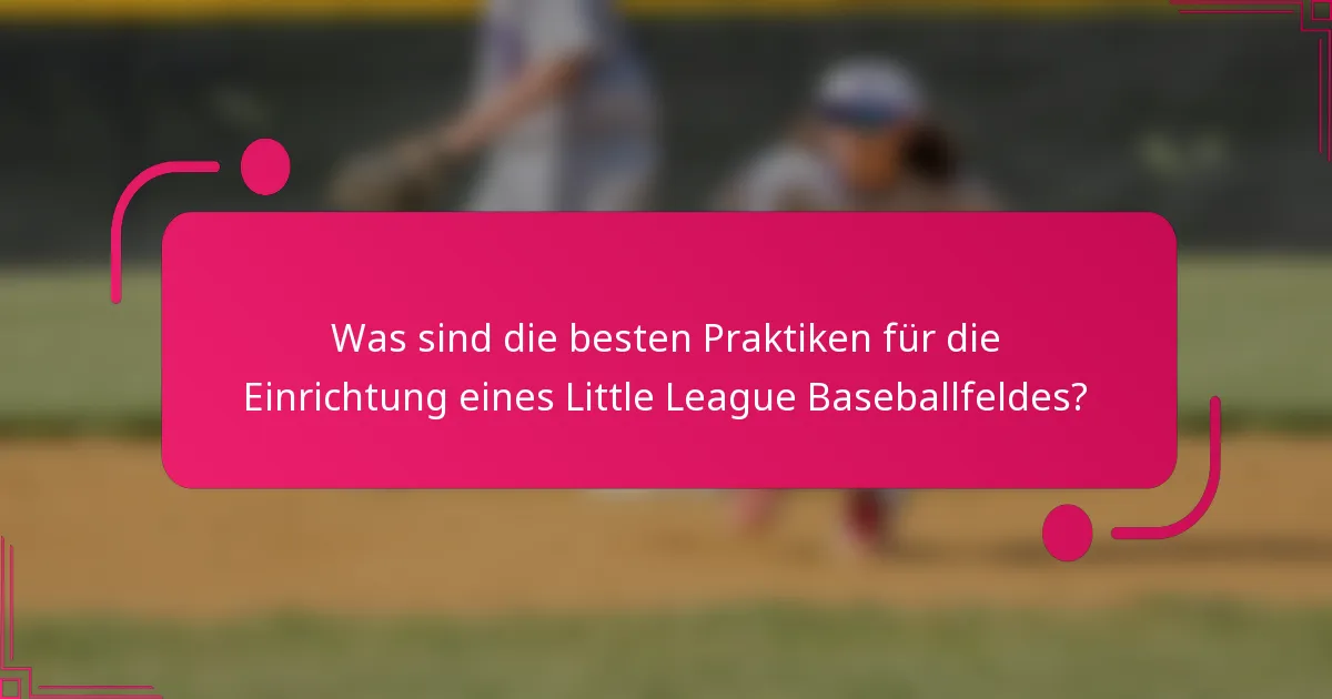 Was sind die besten Praktiken für die Einrichtung eines Little League Baseballfeldes?