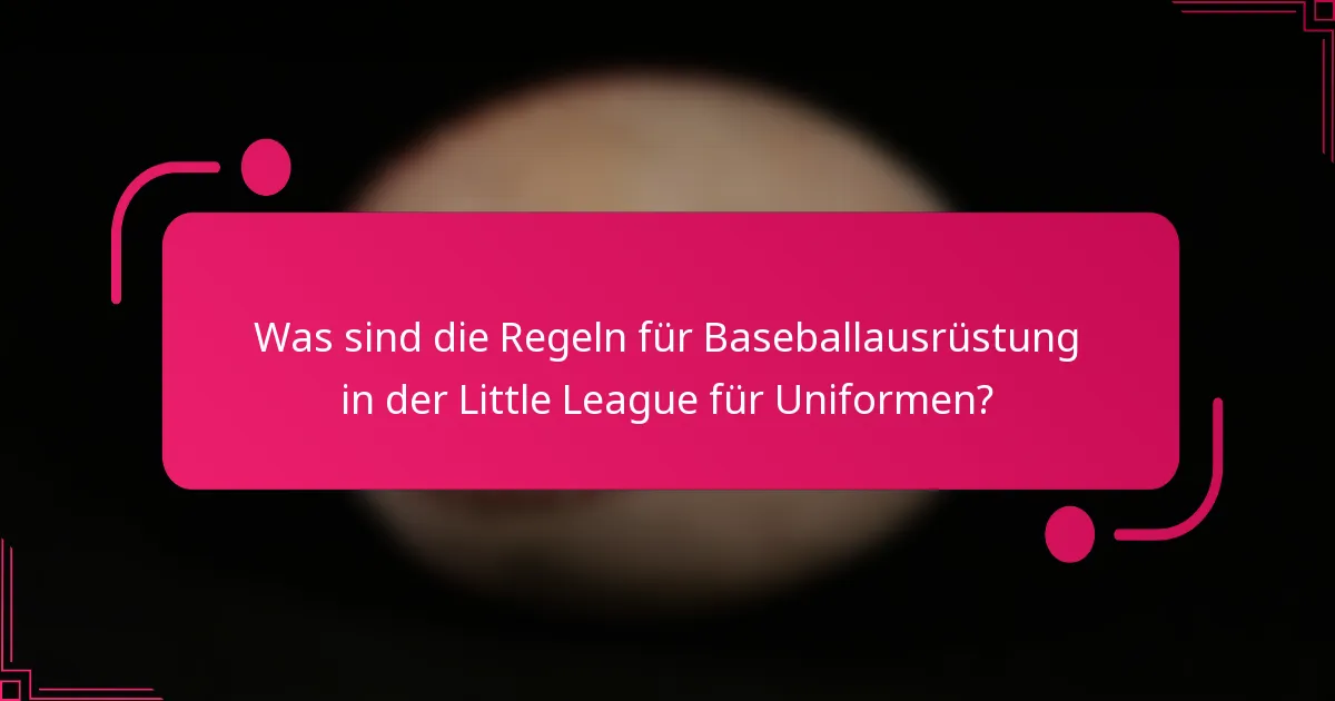 Was sind die Regeln für Baseballausrüstung in der Little League für Uniformen?