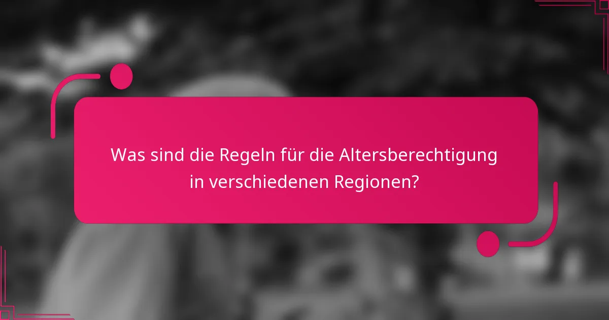 Was sind die Regeln für die Altersberechtigung in verschiedenen Regionen?