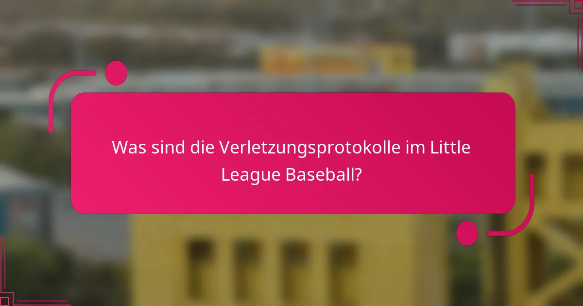 Was sind die Verletzungsprotokolle im Little League Baseball?