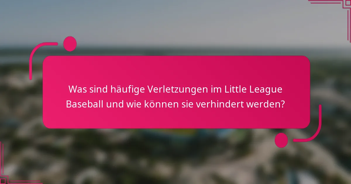 Was sind häufige Verletzungen im Little League Baseball und wie können sie verhindert werden?