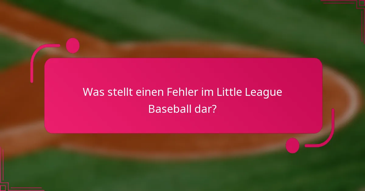 Was stellt einen Fehler im Little League Baseball dar?