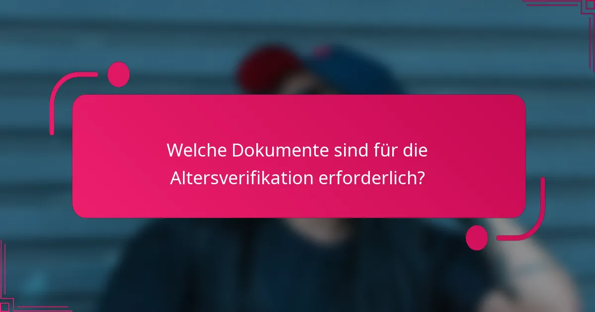 Welche Dokumente sind für die Altersverifikation erforderlich?