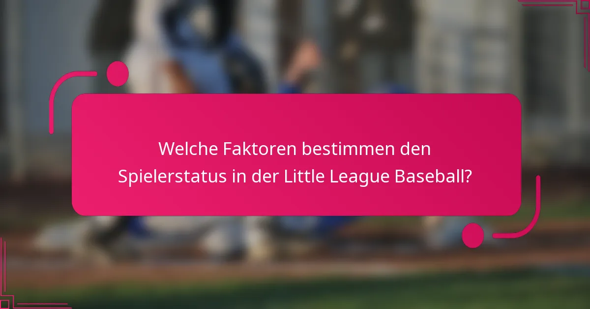 Welche Faktoren bestimmen den Spielerstatus in der Little League Baseball?