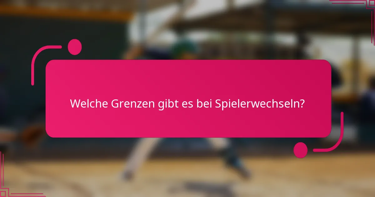 Welche Grenzen gibt es bei Spielerwechseln?