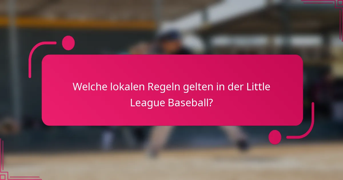 Welche lokalen Regeln gelten in der Little League Baseball?