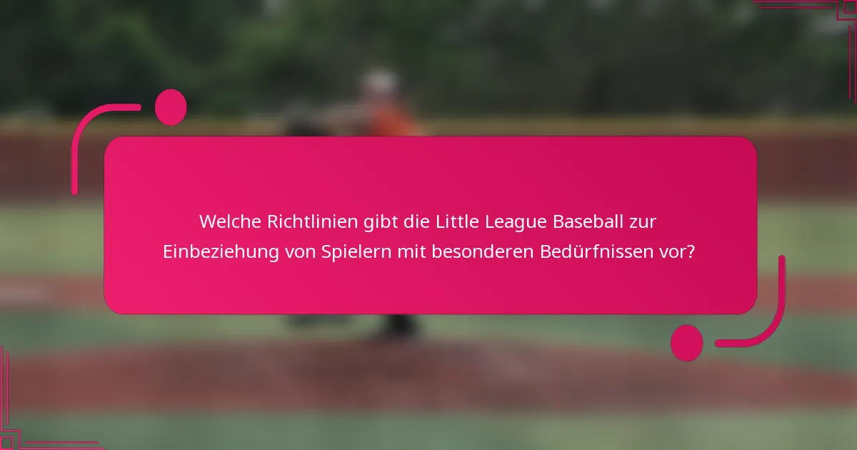 Welche Richtlinien gibt die Little League Baseball zur Einbeziehung von Spielern mit besonderen Bedürfnissen vor?