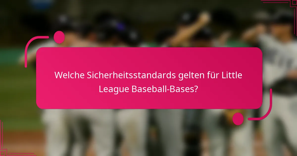 Welche Sicherheitsstandards gelten für Little League Baseball-Bases?