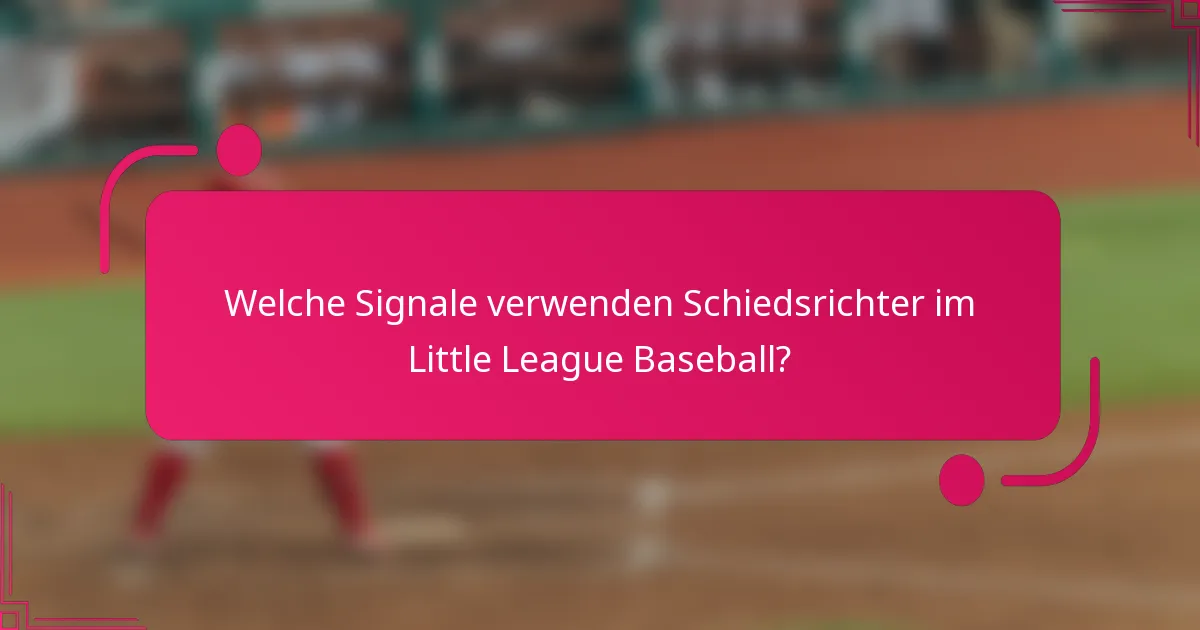 Welche Signale verwenden Schiedsrichter im Little League Baseball?