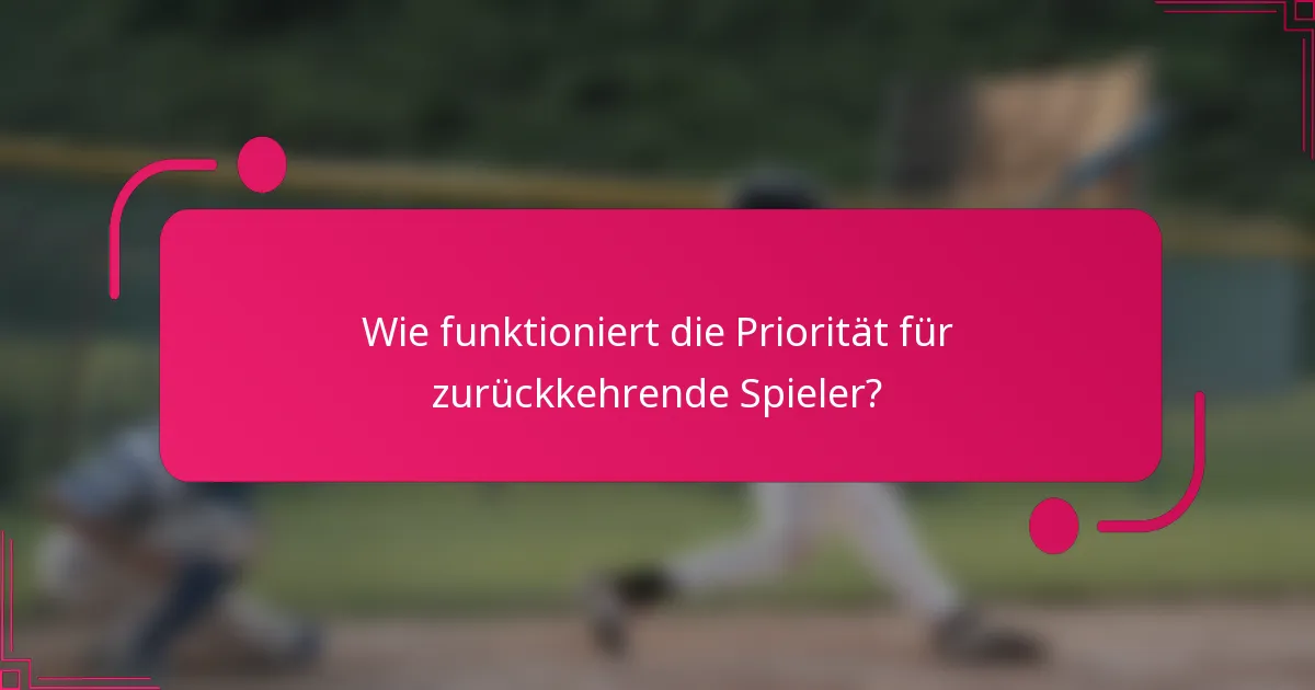 Wie funktioniert die Priorität für zurückkehrende Spieler?