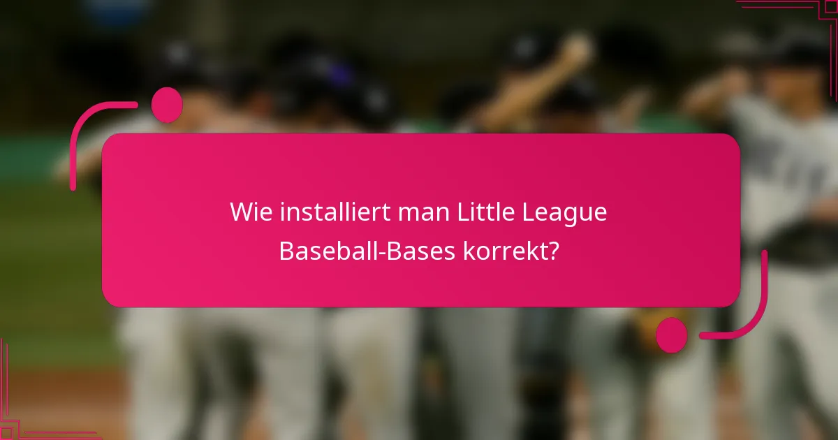 Wie installiert man Little League Baseball-Bases korrekt?