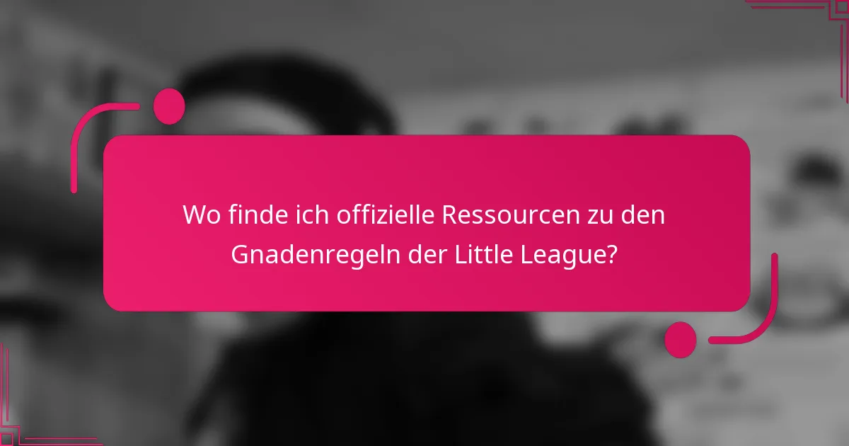 Wo finde ich offizielle Ressourcen zu den Gnadenregeln der Little League?